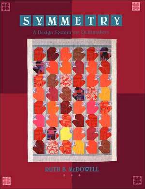 Symmetry: A Design System for Quiltmakers - Print on Demand Edition de Ruth B. McDowell