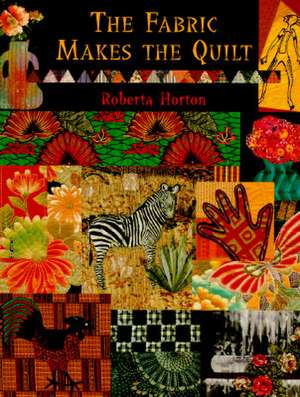 The Fabric Makes the Quilt - Print on Demand Edition de Roberta Horton