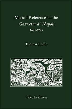 Musical References in the Gazzetta Di Napoli, 1681-1725 de Thomas Griffin