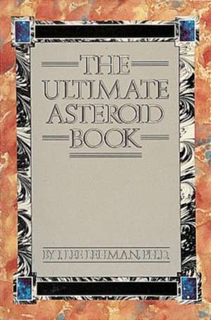 The Ultimate Asteroid Book de Dr. J. Lee Lehman