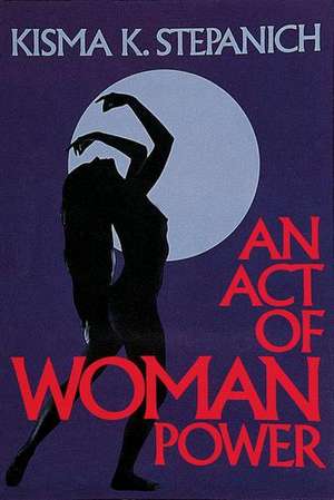 An Act of Woman Power de Kisma K Stepanich