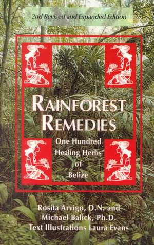 Rainforest Remedies: 100 Healing Herbs of Belize 2nd Enlarged Edition de Rosita Arvigo