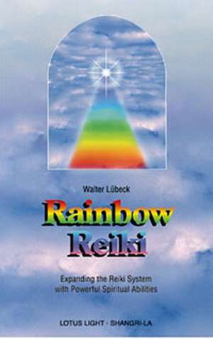 Rainbow Reiki: Universal Life Force Energy as Expression of the Truth That You Are. the 42-Day Program to Absolute Fulfillment de Walter Luebeck