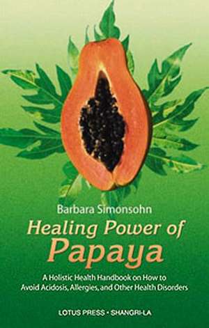 Healing Power of Papaya de Barbara Simonsohn