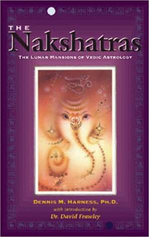 The Nakshatras: The Lunar Mansions of Vedic Astrology de Dennis M. Harness