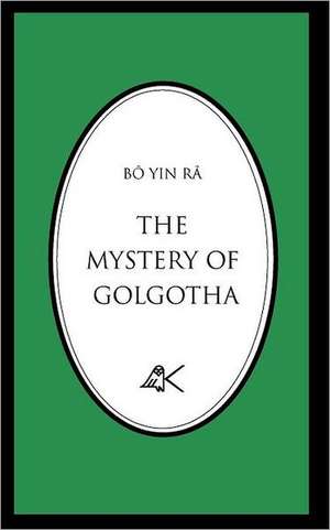 The Mystery of Golgotha de B. Yin R.