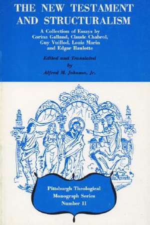 The New Testament and Structuralism: A Collection of Essays by Corina Galland, Claude Chabrol, Guy Vuillod, Louis Marin, and Edgar Haulotte de Alfred M. Johnson