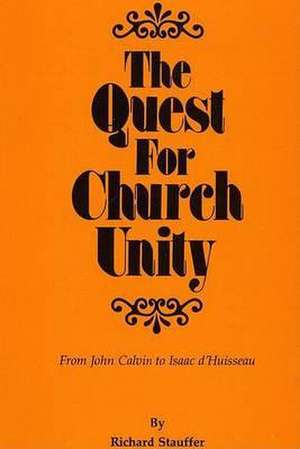 The Quest for Church Unity: From John Calvin to Isaac D'Huisseau de Richard Stauffer