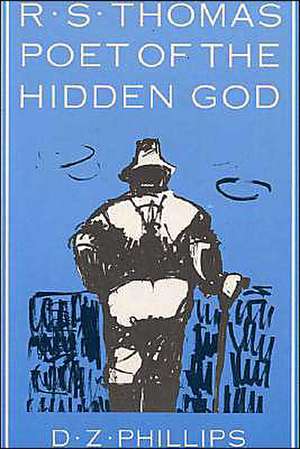 R.S. Thomas: Poet of the Hidden God de Dewi Zephaniah Phillips