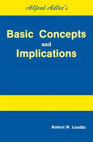 Alfred Adler's Basic Concepts And Implications de Robert W. Lundin