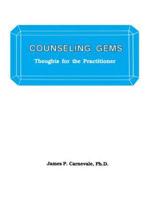 Counseling Gems: Thoughts For The Practitioner de James P. Carnevale