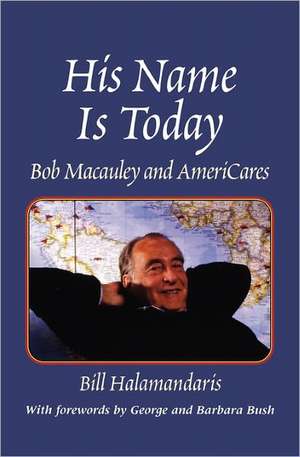 His Name Is Today: Bob MacAuley and Americares de Bill Halamandaris