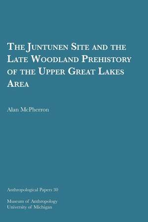 The Juntunen Site and the Late Woodland Prehistory of the Upper Great Lakes Area de Alan McPherron