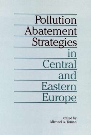 Pollution Abatement Strategies in Central and Eastern Europe de Michael A. Toman