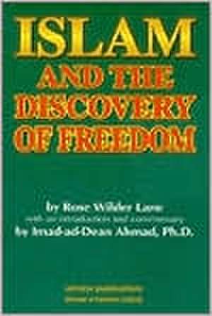 Islam and the Discovery of Freedom de Rose Wilder Lane