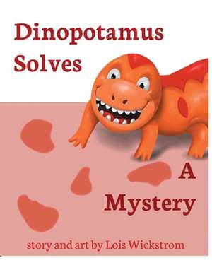 Dinopotamus Solves a Mystery de Lois Wickstrom