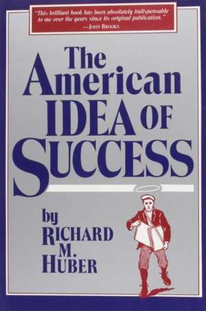 The American Idea of Success de Richard Huber