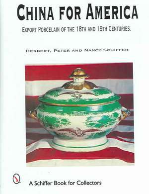 China for America, Export Porcelain of the 18th and 19th Centuries de Herbert Peter