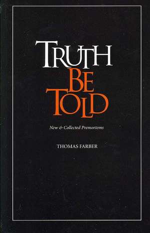 Truth Be Told: New & Collected Premortems de Thomas Farber