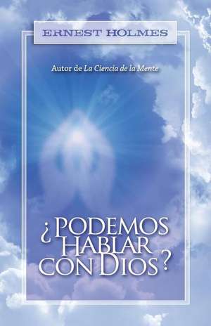 ¿Podemos Hablar Con Dios? de Ernest Holmes