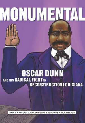 Monumental: Oscar Dunn and His Radical Fight in Reconstruction Louisiana de Brian K. Mitchell