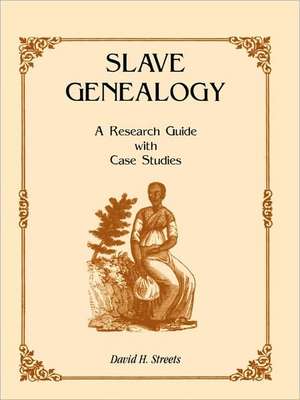 Slave Genealogy: A Research Guide with Case Studies de David H. Streets