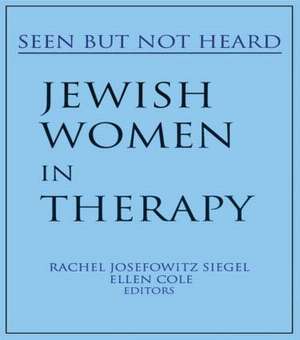 Jewish Women in Therapy: Seen But Not Heard de Rachel J. Siegel