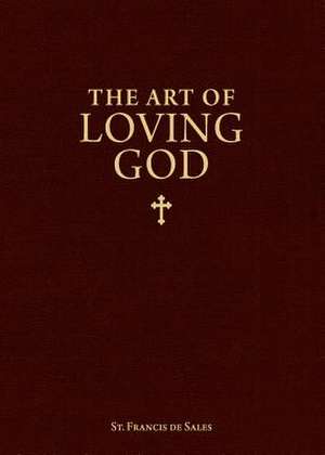 The Art of Loving God de St Francis De Sales