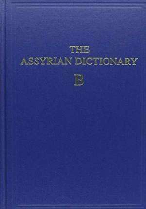 The Assyrian Dictionary, Volume 2, B de Martha T. Roth