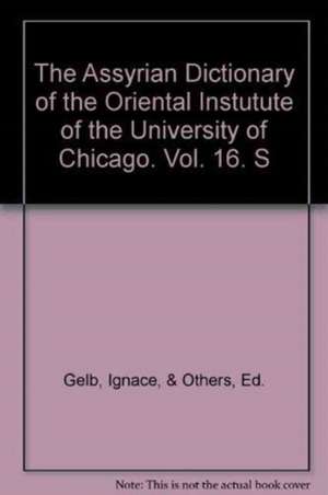 Assyrian Dictionary of the Oriental Institute of the University of Chicago, Volume 16, S de Martha T. Roth