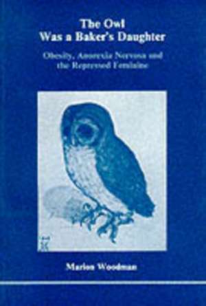 The Owl Was a Baker's Daughter de Marion Woodman