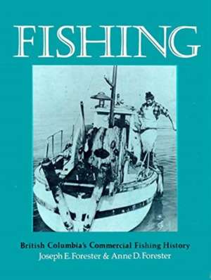 Fishing: British Columbia's Commercial Fishing History de Joseph Forester