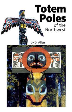 Totem Poles of the Northwest de D. Allen