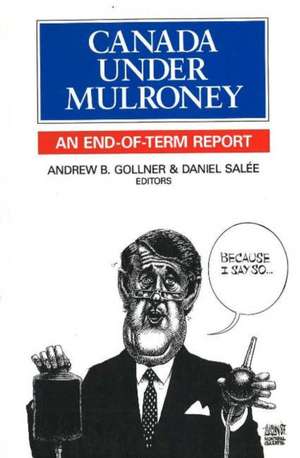 Canada Under Mulroney: An End-of-term Report de Andrew B. Gollner