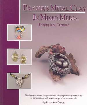 Devos, M: Precious Metal Clay In Mixed Media de Mary Ann Devos