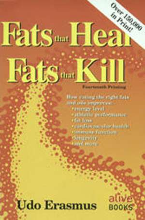 Fats That Heal, Fats That Kill de Udo Erasmus