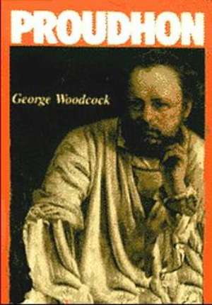 P J Proudhon de George Woodcock