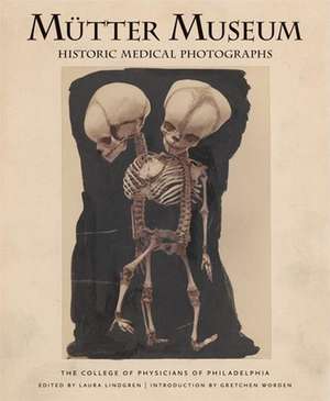 Mutter Museum Historic Medical Photographs: The College of Physicians of Philadelphia de Laura Lindgren