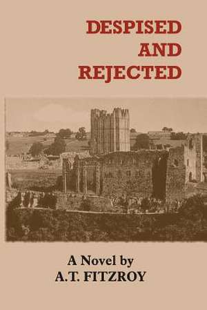 Despised and Rejected de A. T. Fitzroy