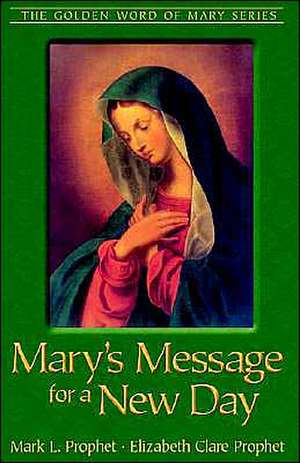 Mary's Message for a New Day de Mark L Prophet