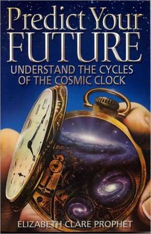 Predict Your Future de Elizabeth Clare Prophet