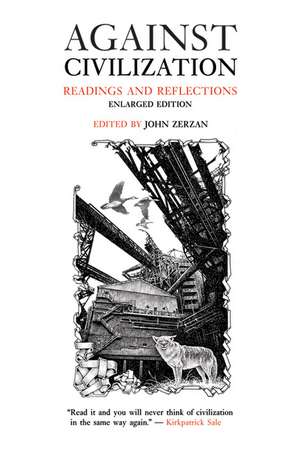 Against Civilization: Readings and Reflections de John Zerzan