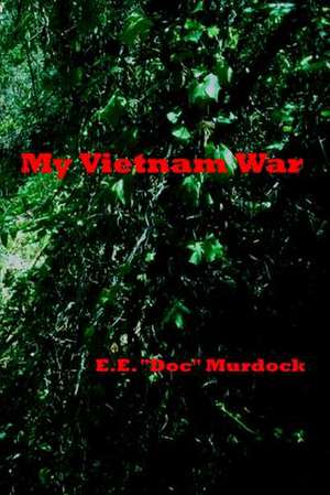 My Vietnam War de E. E. Doc Murdock