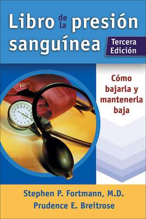 Libro de La Presion Sanguinea: Como Bajarla y Mantenerla Baja de Stephen P. Fortmann