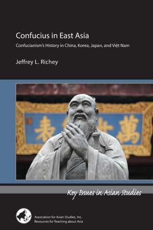 Confucius in East Asia – Confucianism′s History in China, Korea, Japan, and Viet Nam de Jeffrey L. Richey