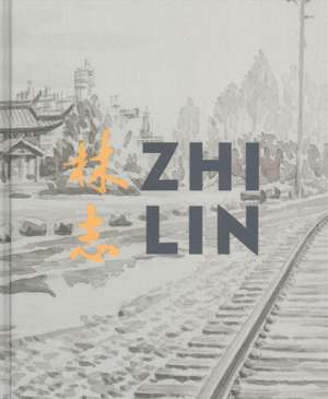 Zhi Lin – In Search of the Lost History of Chinese Migrants and the Transcontinental Railroads de Rock Hushka