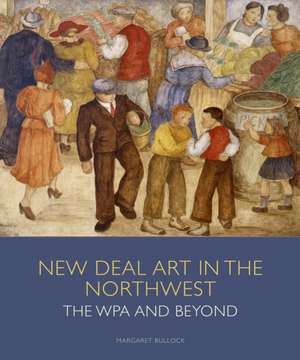 New Deal Art in the Northwest de Margaret E Bullock