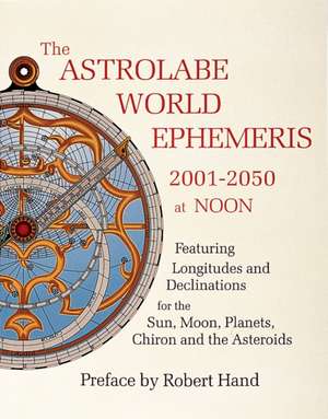 The Astrolabe World Ephemeris: 2001-2050 at Noon de Robert Hand