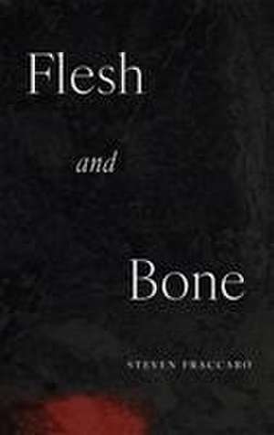 Flesh and Bone de Steven Fraccaro