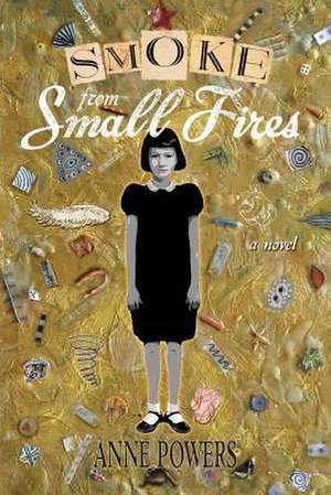 Smoke from Small Fires de Anne Powers